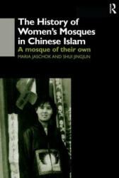 History of Women's Mosques in Chinese Islam - Maria Jaschok, Shui Jingjun Shui (ISBN: 9781138863248)