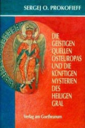 Die geistigen Quellen Osteuropas und die künftigen Mysterien des Heiligen Gral - Sergej O. Prokofieff (ISBN: 9783723504857)
