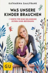 Was unsere Kinder brauchen - Katharina Saalfrank (ISBN: 9783833852985)