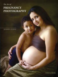 Art Of Pregnancy Photography - Jennifer George (ISBN: 9781584282181)