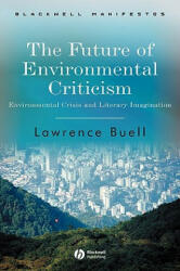 Future of Environmental Criticism - Environmental Crisis and Literay Imagination - Lawrence Buell (ISBN: 9781405124768)