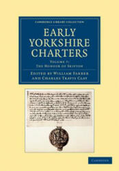 Early Yorkshire Charters: Volume 7, The Honour of Skipton - William FarrerCharles Travis Clay (ISBN: 9781108058308)