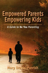 Empowered Parents Empowering Kids - Mary Dravis-Parrish (ISBN: 9781634930130)