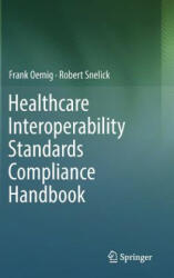 Healthcare Interoperability Standards Compliance Handbook - Frank Oemig, Robert Snelick (ISBN: 9783319448374)