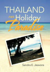 Thailand Our Holiday Paradise - Sandra E Jeavons (ISBN: 9781479768219)