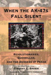 When the AK-47s Fall Silent - Timothy C Brown (ISBN: 9780817998424)