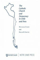 The Catholic Church and Democracy in Chile and Peru - Brian H. Smith (ISBN: 9780268022525)