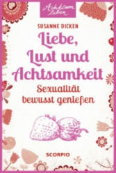 Liebe, Lust und Achtsamkeit - Susanne Dicken (ISBN: 9783958030794)