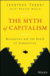 Myth of Capitalism - Monopolies and the Death of Competition - Jonathan Tepper, Denise Hearn (ISBN: 9781119548195)