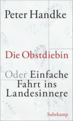 Die Obstdiebin oder Einfache Fahrt ins Landesinnere - Peter Handke (ISBN: 9783518427576)