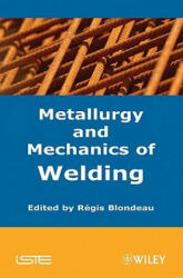 Metallurgy and Mechanics of Welding - Regis Blondeau (ISBN: 9781848210387)