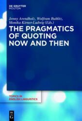 Pragmatics of Quoting Now and Then - Jenny Arendholz, Wolfram Bublitz, Monika Kirner-Ludwig (ISBN: 9783110431759)