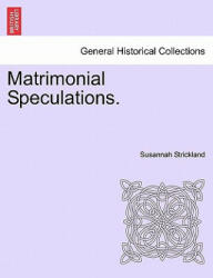 Matrimonial Speculations. - Susannah Strickland (ISBN: 9781241194727)