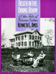 Death in the Dining Room and Other Tales of Victorian Culture - Kenneth L. Ames (ISBN: 9781566393331)