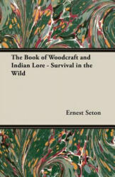 Book of Woodcraft and Indian Lore - Survival in the Wild - Seton, Ernest, Thompson (ISBN: 9781406799705)