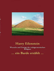 Wurzeln Und Zweige Der Indogermanischen Religion - Harry Eilenstein (ISBN: 9783839186893)