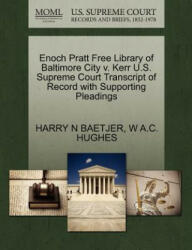 Enoch Pratt Free Library of Baltimore City V. Kerr U. S. Supreme Court Transcript of Record with Supporting Pleadings - W A C Hughes (ISBN: 9781270348061)
