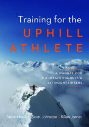 Training for the Uphill Athlete - Steve House, Scott Johnston, Kilian Jornet (2019)