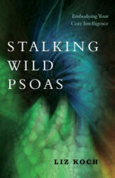 Stalking Wild Psoas - Liz Koch (ISBN: 9781623173159)
