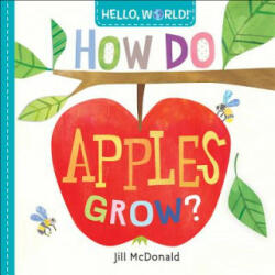 Hello, World! How Do Apples Grow? - Jill McDonald (ISBN: 9780525578758)