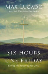 Six Hours One Friday - Max Lucado (ISBN: 9781400207404)