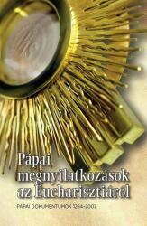 Pápai megnyilatkozások az Eucharisztiáról - Pápai dokumentumok 1264-2017 (ISBN: 9789632777719)