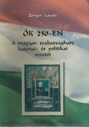 Ők 250-en - a magyar szabadságharc katonai- és politikai vezetői (ISBN: 2019030509207)