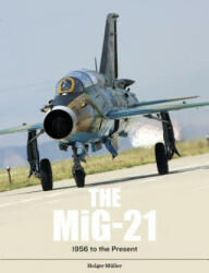 MiG-21: The Legendary Fighter/Interceptor in Russian and Worldwide Use, 1956 to the Present - HOLGER M LLER (ISBN: 9780764356360)