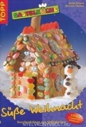 Bastelküche: Süsse Weihnacht: Geschenkideen aus Süssigkeiten (2007)