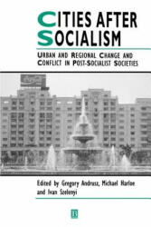 Cities After Socialism: Urban and Regional Change and Conflict in Post-Socialist Societies - Gregory Andrusz, Harloe, Andrusz (ISBN: 9781557861658)