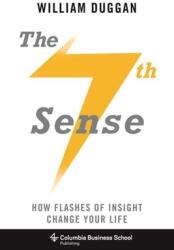 The Seventh Sense: How Flashes of Insight Change Your Life (ISBN: 9780231169073)