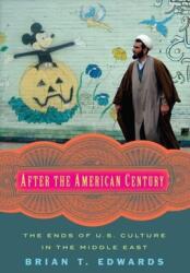 After the American Century: The Ends of U. S. Culture in the Middle East (ISBN: 9780231174015)