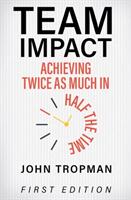 Team Impact: Achieving Twice as Much in Half the Time (ISBN: 9781516514304)