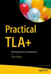 Practical TLA+ - Hillel Wayne (ISBN: 9781484238288)