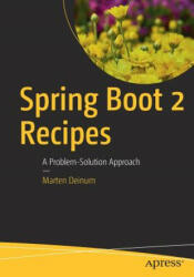 Spring Boot 2 Recipes: A Problem-Solution Approach (ISBN: 9781484239629)