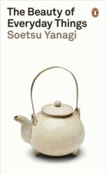 Beauty of Everyday Things - Soetsu Yanagi (ISBN: 9780241366356)