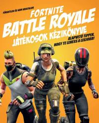 Független és nem hivatalos Fortnite Battle Royale játékosok kézikönyve (2019)