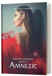 Bolnavi amandoi, Volumul 1, Amnezic - Florentina Pandelea (ISBN: 9786069017197)