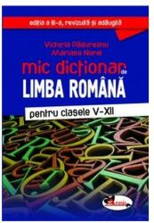 Mic dicționar de limba română. Clasele V-XII (ISBN: 9786060091349)