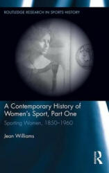Contemporary History of Women's Sport, Part One - Jean Williams (ISBN: 9781138695115)