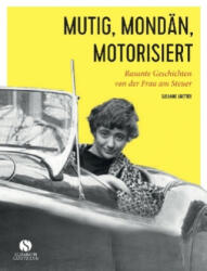 Mutig, mondän, motorisiert - Susanne Gretter (ISBN: 9783945543375)
