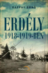 Raffay Ernő - Erdély 1918-1919-ben (ISBN: 9786155374265)