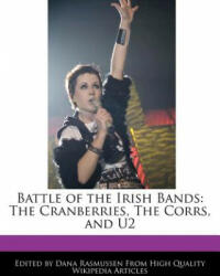 Battle of the Irish Bands: The Cranberries, the Corrs, and U2 - Dana Rasmussen (ISBN: 9781240933792)