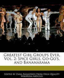 Greatest Girl Groups Ever, Vol. 2: Spice Girls, Go-Go's, and Bananarama - Dana Rasmussen (ISBN: 9781170063132)