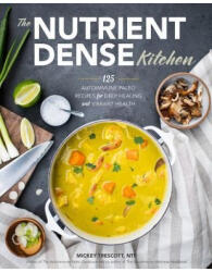 The Nutrient-Dense Kitchen: 125 Autoimmune Paleo Recipes for Deep Healing and Vibrant Health - Mickey Trescott (ISBN: 9780692042021)