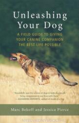 Marc Bekoff, Jessica Pierce: Unleashing Your Dog - A Field Guide to Giving Your Canine Companion the Best Life Possible (ISBN: 9781608685424)