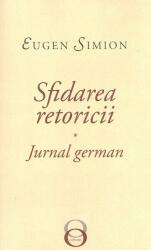 Sfidarea retoricii. Jurnal german - Eugen Simion (ISBN: 9786060230403)