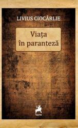 Viata in paranteza - Livius Ciocarlie (ISBN: 9786060230014)