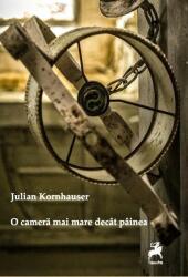 O camera mai mare decat painea - Julian Kornhauser (ISBN: 9786060230168)