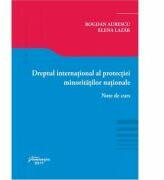 Dreptul international al protectiei minoritatilor nationale. Note de curs - Bogdan Lucian Aurescu, Elena Lazar (ISBN: 9786062712709)